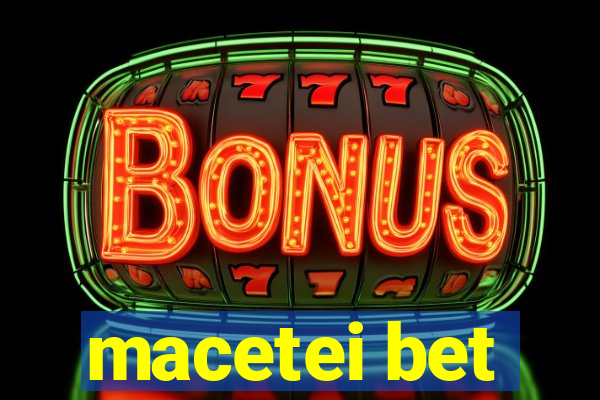 macetei bet